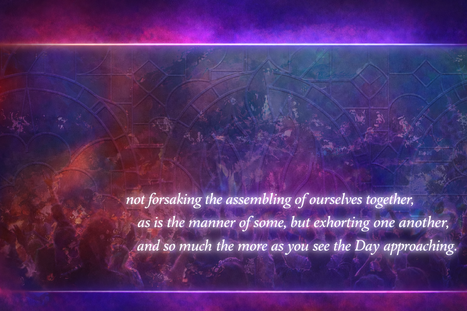 Not forsaking the assembling of ourselves together - Hebrews 10:25